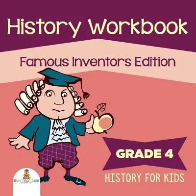 Cuaderno de Historia de 4º curso: Edición Inventores famosos (Historia para niños) - Grade 4 History Workbook: Famous Inventors Edition (History For Kids)