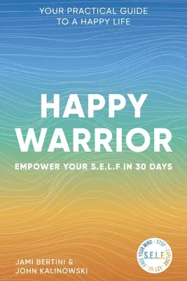 El guerrero feliz: Potencia tu S.E.L.F. en 30 días Tu guía práctica para una vida feliz - Happy Warrior: Empower Your S.E.L.F. in 30 Days Your Practical Guide to a Happy Life