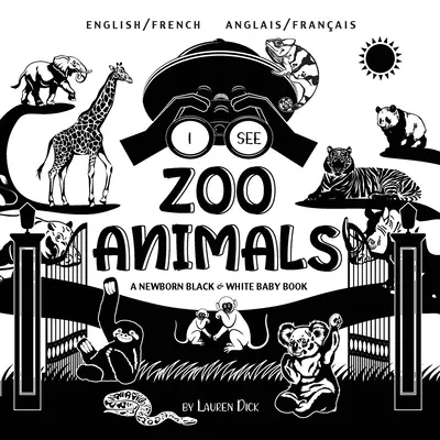 Veo Animales del Zoo: Bilingüe (Inglés / Francés) (Anglais / Franais) Un libro para bebés recién nacidos en blanco y negro (Diseño y patrones de alto contraste) - I See Zoo Animals: Bilingual (English / French) (Anglais / Franais) A Newborn Black & White Baby Book (High-Contrast Design & Patterns)