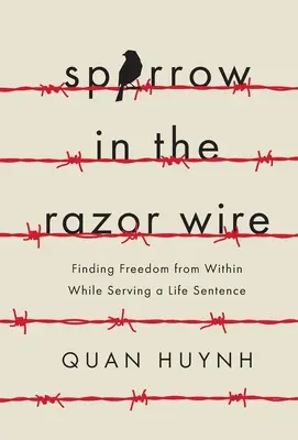 Sparrow in the Razor Wire: La libertad interior en la cadena perpetua - Sparrow in the Razor Wire: Finding Freedom from Within While Serving a Life Sentence