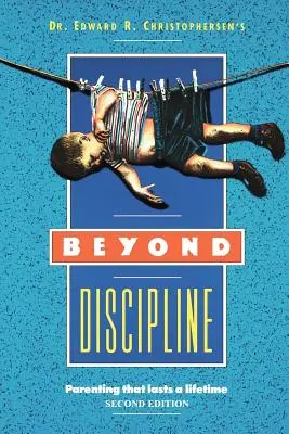 Más allá de la disciplina: Crianza para toda la vida - Beyond Discipline: Parenting that lasts a lifetime