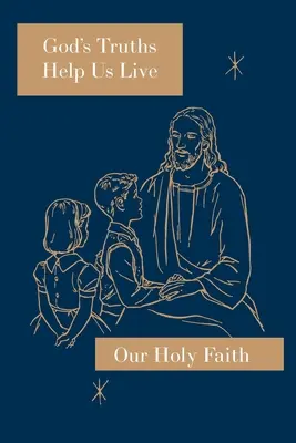 Las verdades de Dios nos ayudan a vivir: Serie Nuestra Santa Fe - God's Truths Help Us Live: Our Holy Faith Series