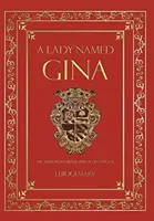 Una dama llamada Gina: La biografía autorizada de Gina Eugene - A Lady Named Gina: The Authorized Biography of Gina Eugene