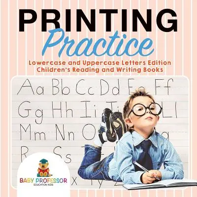 Práctica de la imprenta: Edición Letras minúsculas y mayúsculas - Libros infantiles de lectura y escritura - Printing Practice: Lowercase and Uppercase Letters Edition - Children's Reading and Writing Books