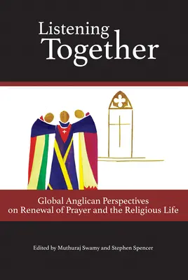 Escuchando juntos: Perspectivas anglicanas globales sobre la renovación de la oración y la vida religiosa - Listening Together: Global Anglican Perspectives on Renewal of Prayer and the Religious Life