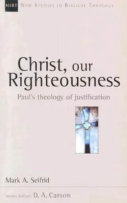 Cristo, nuestra justicia: La teología paulina de la justificación - Christ, Our Righteousness: Paul's Theology of Justification