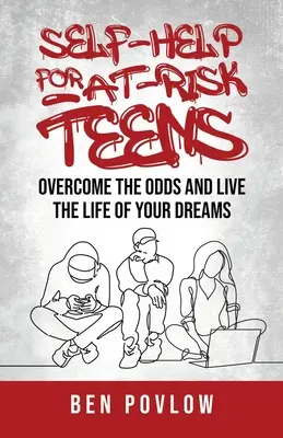 Autoayuda para adolescentes en riesgo: Supera las adversidades y vive la vida de tus sueños - Self-Help for At-Risk Teens: Overcome the Odds and Live the Life of Your Dreams