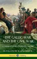 La guerra de las Galias y la guerra civil: Comentarios de Julio César (tapa dura) - The Gallic War and The Civil War: Commentaries of Julius Caesar (Hardcover)