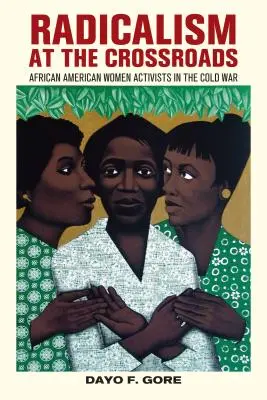 Radicalism at the Crossroads: Mujeres activistas afroamericanas en la Guerra Fría - Radicalism at the Crossroads: African American Women Activists in the Cold War