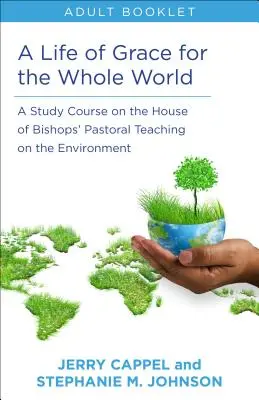 Vida de Gracia para Todo el Mundo, Libro para Adultos: Curso de estudio sobre la enseñanza pastoral de la Cámara de Obispos sobre el medio ambiente - Life of Grace for the Whole World, Adult Book: A Study Course on the House of Bishops' Pastoral Teaching on the Environment