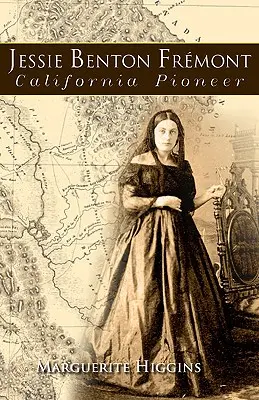 Jessie Benton Fremont Pionera de California - Jessie Benton Fremont: California Pioneer