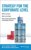 Estrategia para la Empresa: Dónde invertir, qué recortar y cómo hacer crecer organizaciones con múltiples divisiones - Strategy for the Corporate Level: Where to Invest, What to Cut Back and How to Grow Organisations with Multiple Divisions