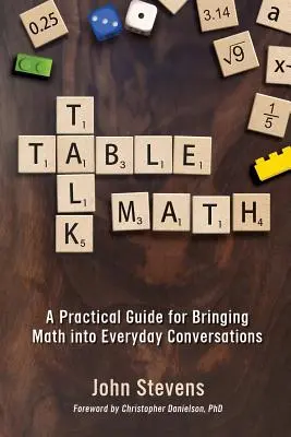 Matemáticas en la mesa: Guía práctica para introducir las matemáticas en las conversaciones cotidianas - Table Talk Math: A Practical Guide for Bringing Math Into Everyday Conversations