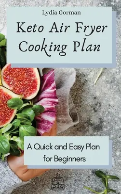 Plan de Cocina Keto para Freidora de Aire: Un Plan Rápido y Fácil para Principiantes - Keto Air Fryer Cooking Plan: A Quick and Easy Plan for Beginners