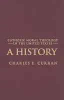 Teología moral católica en Estados Unidos: Historia - Catholic Moral Theology in the United States: A History