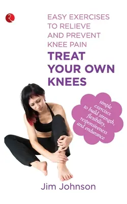 Trate sus propias rodillas: Ejercicios fáciles para aliviar y prevenir el dolor de rodillas - Treat Your Own Knees: Easy Exercises to Relieve and Prevent Knee Pain