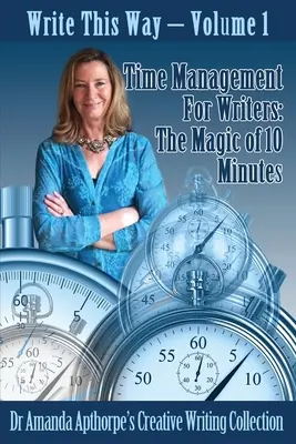 Gestión del tiempo para escritores: La magia de los 10 minutos - Time Management for Writers: The Magic Of 10 Minutes