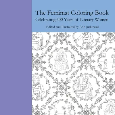 El libro feminista para colorear: Celebrando 300 años de mujeres literarias - The Feminist Coloring Book: Celebrating 300 Years of Literary Women