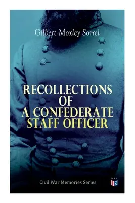 Recuerdos de un oficial de Estado Mayor confederado: Serie Recuerdos de la Guerra Civil - Recollections of a Confederate Staff Officer: Civil War Memories Series