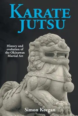 Karate Jutsu: Historia y evolución del arte marcial de Okinawa - Karate Jutsu: History and Evolution of the Okinawan Martial Art