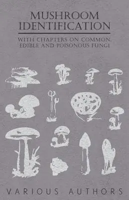 Identificación de setas - Con capítulos sobre hongos comunes, comestibles y venenosos - Mushroom Identification - With Chapters on Common, Edible and Poisonous Fungi