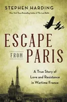 Fuga de París: Una historia real de amor y resistencia en la Francia de la guerra - Escape from Paris: A True Story of Love and Resistance in Wartime France