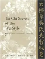 Tai Chi Secretos del Estilo Wu: Clásicos Chinos, Traducciones, Comentarios - Tai Chi Secrets of the Wu Style: Chinese Classics, Translations, Commentary