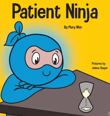 Ninja Paciente: Un libro para niños sobre cómo desarrollar la paciencia y la gratificación retardada - Patient Ninja: A Children's Book About Developing Patience and Delayed Gratification