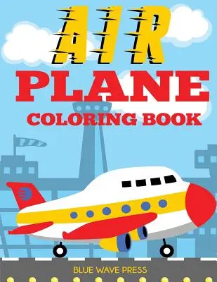 Libro para colorear de aviones: Gran libro para colorear para niños pequeños y niños que aman los aviones - Airplane Coloring Book: Big Coloring Book for Toddlers and Kids Who Love Airplanes