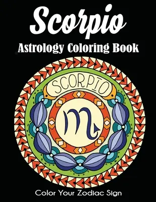 Libro para colorear de astrología de Escorpio: Colorea tu signo del zodiaco - Scorpio Astrology Coloring Book: Color Your Zodiac Sign