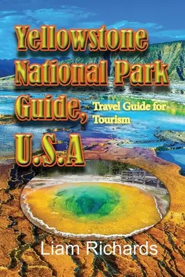 Yellowstone National Park Guide, U.S.A: Guía de viaje para el turismo - Yellowstone National Park Guide, U.S.A: Travel Guide for Tourism