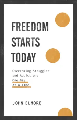 La libertad empieza hoy: Superar las luchas y las adicciones día a día - Freedom Starts Today: Overcoming Struggles and Addictions One Day at a Time