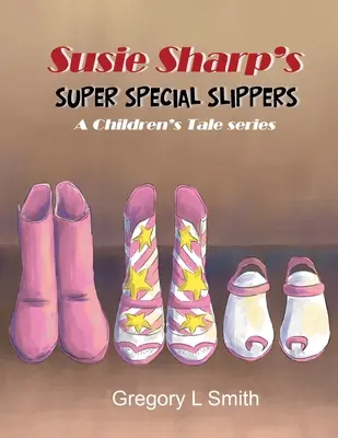 Las zapatillas superespeciales de Susie Sharp: Una serie de cuentos infantiles - Susie Sharp's Super Special Slippers: A Children's Tale series