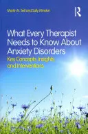 Lo que todo terapeuta debe saber sobre los trastornos de ansiedad: Conceptos clave, reflexiones e intervenciones - What Every Therapist Needs to Know About Anxiety Disorders: Key Concepts, Insights, and Interventions
