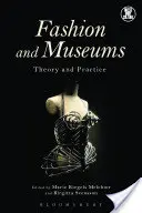 Moda Y Museos: Teora Y Prctica - Fashion and Museums: Theory and Practice