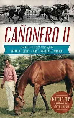 Canonero II: La historia del ganador más improbable del Derby de Kentucky, de la pobreza a la riqueza - Canonero II: The Rags to Riches Story of the Kentucky Derby's Most Improbable Winner