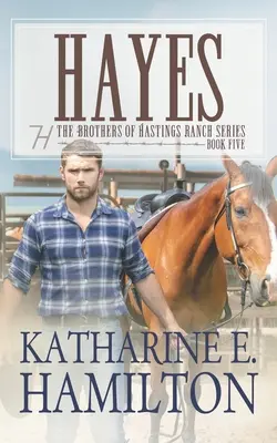 Hayes: Serie Hermanos del Rancho Hastings: Libro Cinco - Hayes: The Brothers of Hastings Ranch Series: Book Five