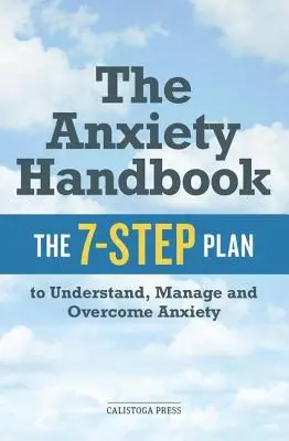 Anxiety Handbook: El Plan de 7 Pasos para Entender, Manejar y Superar la Ansiedad - Anxiety Handbook: The 7-Step Plan to Understand, Manage, and Overcome Anxiety