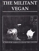 El Vegano Militante: The Book - Complete Collection, 1993-1995: (Animal Liberation Zine Collection) - The Militant Vegan: The Book - Complete Collection, 1993-1995: (Animal Liberation Zine Collection)