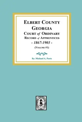 Condado de Elbert, Georgia Tribunal Ordinario, Registro de Aprendices, 1867-1903 (Tomo #1) - Elbert County, Georgia Court of Ordinary, Record of Apprentices, 1867-1903 (Volume #1)