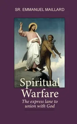 La guerra espiritual: La vía rápida hacia la unión con Dios - Spiritual Warfare: The Express Lane to Union With God