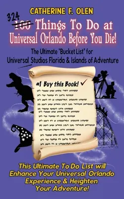 Cien cosas que hacer en Universal Orlando antes de morir: La lista definitiva de cosas que hacer en Universal Studios Florida e Islands of Adventure - One Hundred Things to do at Universal Orlando Before you Die: The Ultimate Bucket List for Universal Studios Florida and Islands of Adventure