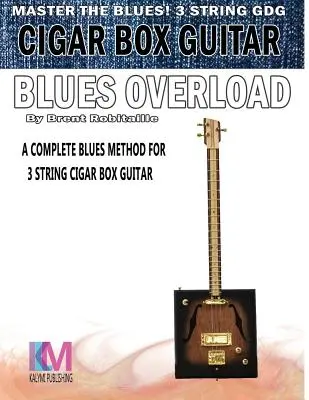 Cigar Box Guitar - Blues Overload: Método Completo de Blues para Guitarra Cigar Box de 3 Cuerdas - Cigar Box Guitar - Blues Overload: Complete Blues Method for 3 String Cigar Box Guitar