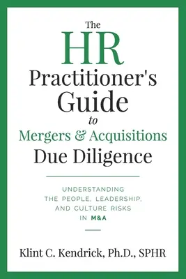 Guía del profesional de RRHH para la diligencia debida en fusiones y adquisiciones: Comprender los riesgos para las personas, el liderazgo y la cultura en las fusiones y adquisiciones - The HR Practitioner's Guide to Mergers & Acquisitions Due Diligence: Understanding the People, Leadership, and Culture Risks in M&A