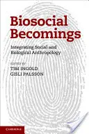 Devenires biosociales: Integración de la antropología social y biológica - Biosocial Becomings: Integrating Social and Biological Anthropology