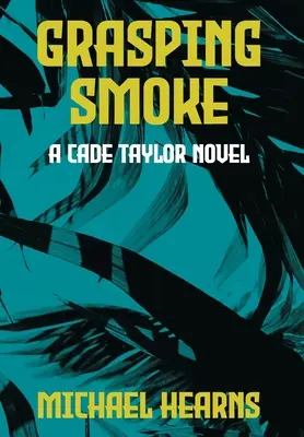 Agarrando el humo: Una novela de Cade Taylor - Grasping Smoke: A Cade Taylor Novel