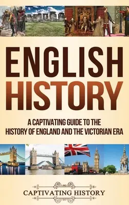 English History: Una Gua Cautivadora sobre la Historia de Inglaterra y la Era Victoriana - English History: A Captivating Guide to the History of England and the Victorian Era