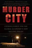 Ciudad Asesina: Ciudad Juárez y los nuevos campos de exterminio de la economía global - Murder City: Ciudad Juarez and the Global Economy's New Killing Fields