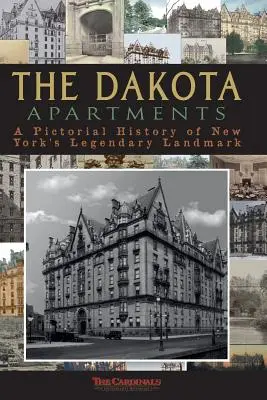 Los apartamentos Dakota: Una historia ilustrada del legendario monumento neoyorquino - The Dakota Apartments: A Pictorial History of New York's Legendary Landmark