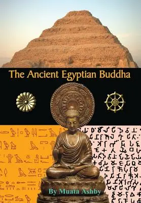 El Buda del Antiguo Egipto: Los orígenes egipcios del budismo - The Ancient Egyptian Buddha: The Ancient Egyptian Origins of Buddhism